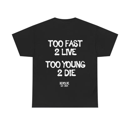 Too Fast 2 Live Too Young 2 Die Tee