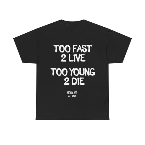 Too Fast 2 Live Too Young 2 Die Tee