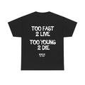 Too Fast 2 Live Too Young 2 Die Tee